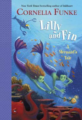 Lilly and Fin: A Mermaid's Tale by Latschlit Inc, Cornelia Funke