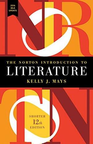 The Norton Introduction to Literature (2016 MLA Update) by Kelly J. Mays