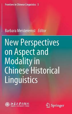 New Perspectives on Aspect and Modality in Chinese Historical Linguistics by 
