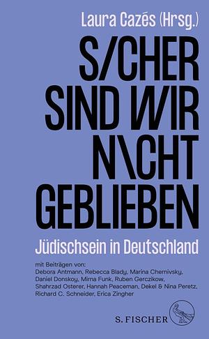 Sicher sind wir nicht geblieben: Jüdischsein in Deutschland by Laura Cazés