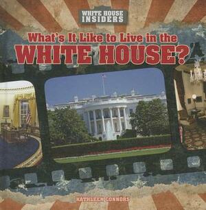 What's It Like to Live in the White House? by Kathleen Connors