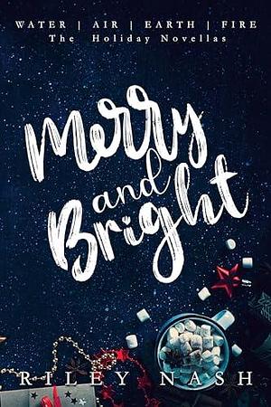 Merry and Bright: The Water, Air, Earth, Fire Holiday Novellas by Riley Nash