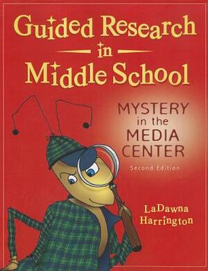 Guided Research in Middle School: Mystery in the Media Center, 2nd Edition by Ladawna Harrington