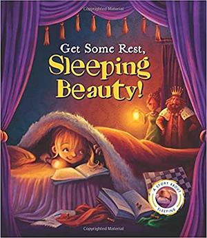 Fairytales Gone Wrong: Get Some Rest, Sleeping Beauty! by Steve Smallman
