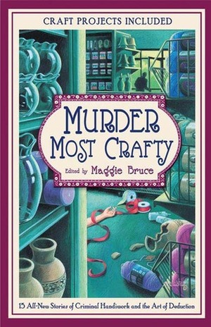 Murder Most Crafty by Margaret Maron, Tim Myers, Monica Ferris, Paula L. Woods, Susan Wittig Albert, Susan Dunlap, Parnell Hall, Dorothy Cannell, Jan Burke, Gillian Roberts, Sharon Newman, Maggie Bruce, Victoria Houston, Sujata Massey, Denise Williams, Judith Kelman