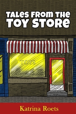 Tales from the Toy Store by Katrina Roets