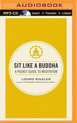 Sit Like a Buddha: A Pocket Guide to Meditation by Lodro Rinzler