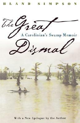 Great Dismal: A Carolinian's Swamp Memoir by Bland Simpson