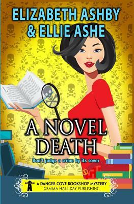 A Novel Death: a Danger Cove Bookshop Mystery by Ellie Ashe, Elizabeth Ashby