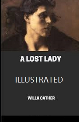 A Lost Lady Illustrated by Willa Cather