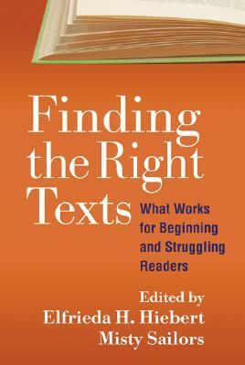 Finding the Right Texts: What Works for Beginning and Struggling Readers by Elfrieda H. Hiebert