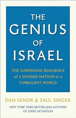 The Genius of Israel by Saul Singer, Dan Senor, Dan Senor