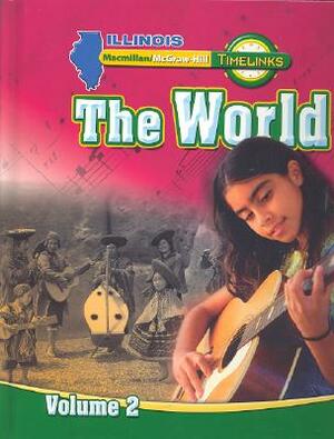 Il Timelinks, Grade 6, the World, Volume 2 Student Edition by McGraw-Hill Education, MacMillan/McGraw-Hill