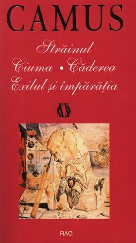 Străinul. Ciuma. Căderea. Exilul și împărăția by Albert Camus