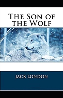 The Son of the Wolf Illustrated by Jack London