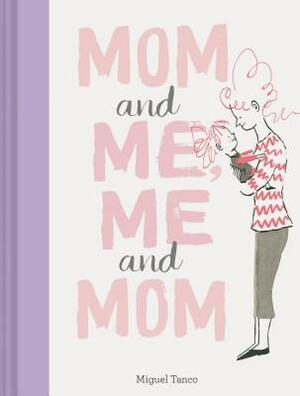 Mom and Me, Me and Mom (Mother Daughter Gifts, Mother Daughter Books, Books for Moms, Motherhood Books) by Miguel Tanco