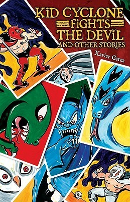 Kid Cyclone Fights the Devil and Other Stories / Kid Ciclon Se Enfrenta a El Diablo y Otras Historias by Xavier Garza