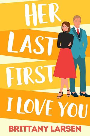 Her Last First I Love You by Brittany Larsen