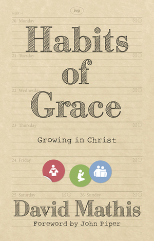 Habits of Grace: Growing in Christ by John Piper, David Mathis