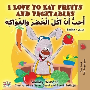 I Love to Eat Fruits and Vegetables (English Arabic Bilingual Book) by Kidkiddos Books, Shelley Admont