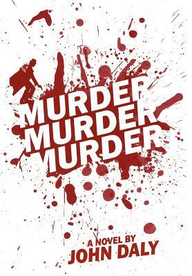 Murder, Murder, Murder by John Daly