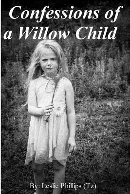 Confessions of a Willow Child by Leslie Phillips