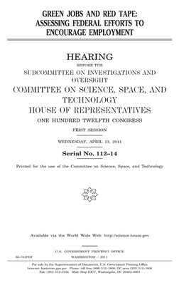 Green jobs and red tape: assessing federal efforts to encourage employment by Committee On Science, United States House of Representatives, United States Congress