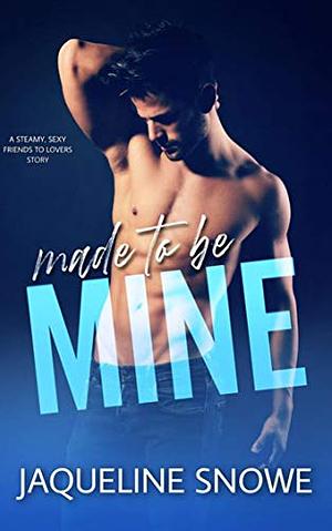 Made to Be Mine by Jaqueline Snowe