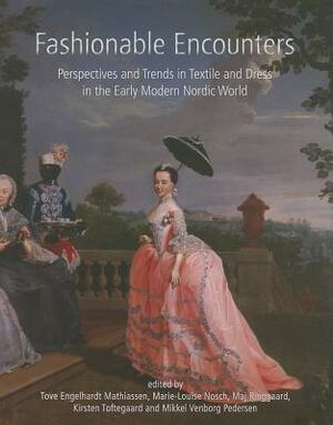 Fashionable Encounters: Perspectives and Trends in Textile and Dress in the Early Modern Nordic World by 