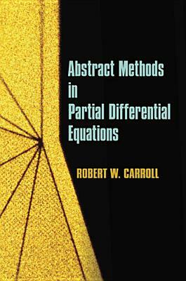 Abstract Methods in Partial Differential Equations by Mathematics, Robert W. Carroll