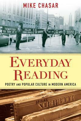 Everyday Reading: Poetry and Popular Culture in Modern America by Mike Chasar