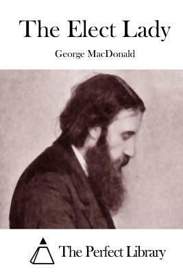The Elect Lady by George MacDonald