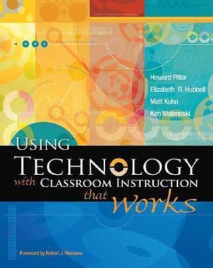 Using Technology With Classroom Instruction That Works by Howard Pitler, Howard Pitler