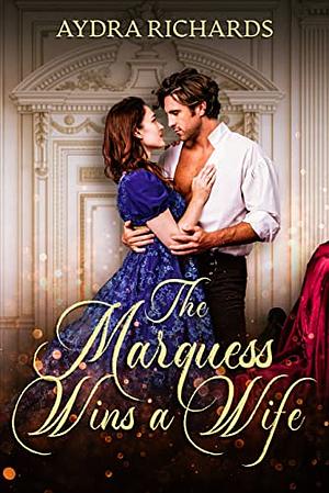 The Marquess Wins a Wife by Aydra Richards