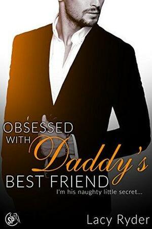 Obsessed with Daddy's Best Friend: I'm his naughty little secret... by Lacy Ryder