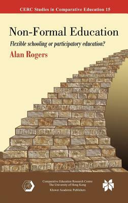 Non-Formal Education: Flexible Schooling or Participatory Education? by Alan Rogers