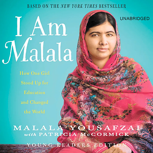I Am Malala: The Girl Who Stood Up for Education and Changed the World by Patricia McCormick, Malala Yousafzai