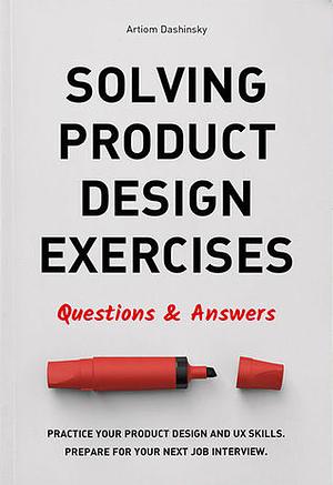 Solving Product Design Exercises: Questions & Answers by Artiom Dashinsky