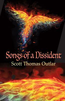 Songs of a Dissident by Scott Thomas Outlar