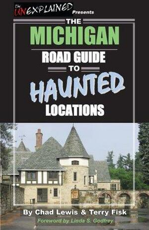 The Michigan Road Guide to Haunted Locations by Linda S. Godfrey, Terry D. Fisk, Chad M. Lewis