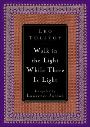 Walk in the Light While There is Light by Lawrence Jordan, Leo Tolstoy