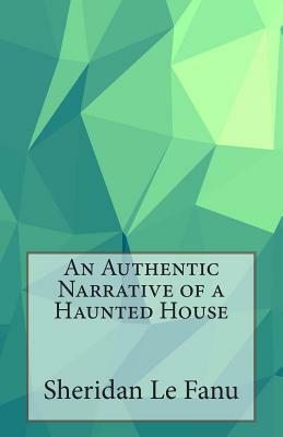 An Authentic Narrative of a Haunted House by J. Sheridan Le Fanu