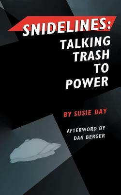 Snidelines: Talking Trash to Power by Susie Day