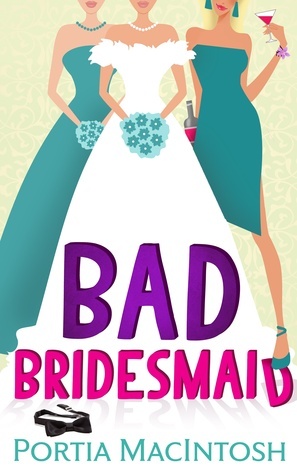 Bad Bridesmaid by Portia MacIntosh
