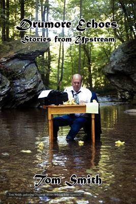 Drumore Echoes, Stories from Upstream by Tom Smith