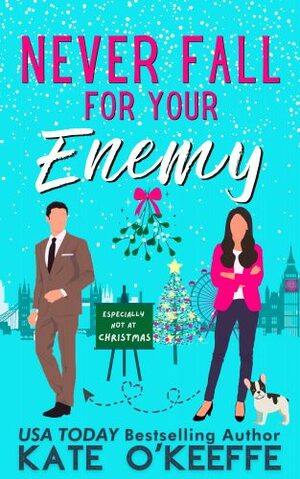 Never Fall for Your Enemy (especially not at Christmas) by Kate O'Keeffe