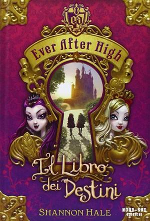 Il libro dei destini. Ever After High by Shannon Hale