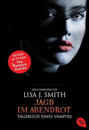 Tagebuch eines Vampirs - Jagd im Abendrot by Lisa J. Smith
