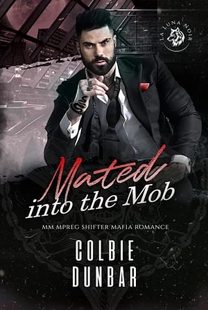 Mated into the Mob by Colbie Dunbar