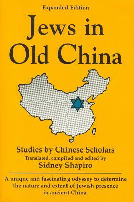 Jews in Old China: Studies by Chinese Scholars by Sidney Shapiro